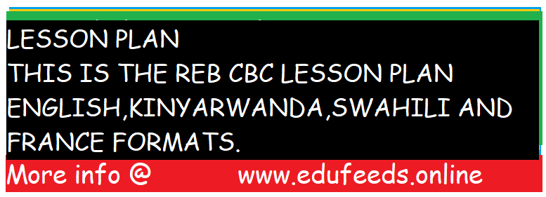 THIS IS THE REB CBC LESSON PLAN ENGLISH KINYARWANDA SWAHILI AND FRANCE 