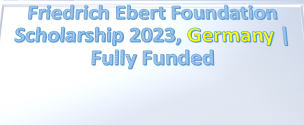 Apply For Friedrich Ebert Foundation Scholarship 2023, Germany | Fully ...